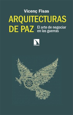 Arquitecturas de paz: el arte de negociar en las guerras, de Vicenç Fisas