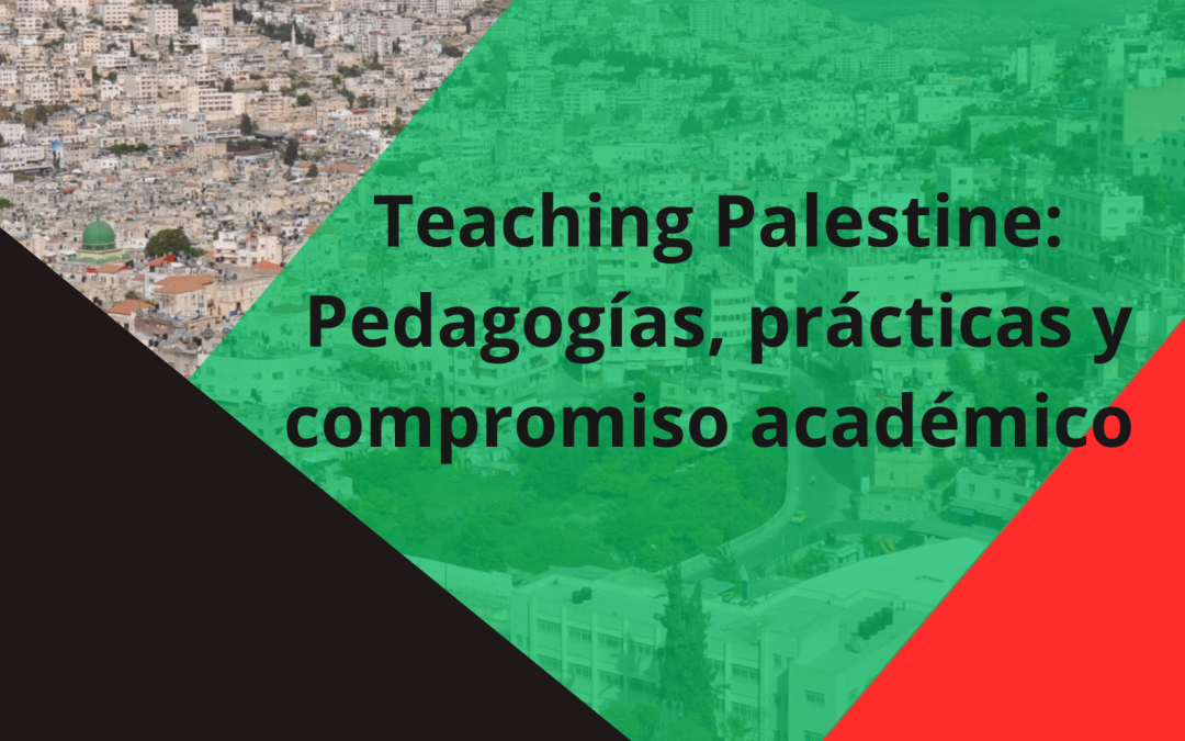 Teaching Palestine: Pedagogías, prácticas y compromiso académico